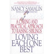 Loving Each One Best A Caring and Practical Approach to Raising Siblings