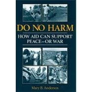 Do No Harm: How Aid Can Support Peace - or War