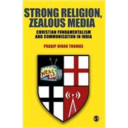 Strong Religion, Zealous Media : Christian Fundamentalism and Communication in India