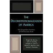 The Deconstitutionalization of America The Forgotten Frailties of Democratic Rule