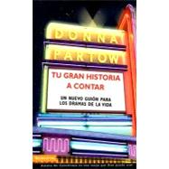 Tu Gran Historia a Contar : Un Nuevo Guion para Los Dramas de la Vida
