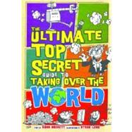 The Ultimate Top Secret Guide to Taking over the World