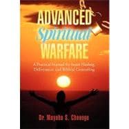 Advanced Spiritual Warfare : A Practical Manual for Inner Healing, Deliverance, and Biblical Counseling Set the Captives Free Model