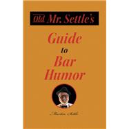 Old Mr. Settle's Guide to Bar Humor