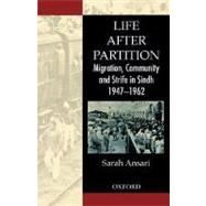 Life after Partition Migration, Community and Strife in Sindh: 1947 - 1962
