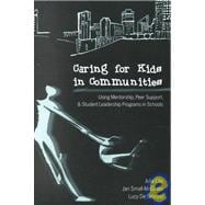 Caring for Kids in Communities : Using Mentorship, Peer Support, and Student Leadership Programs in Schools