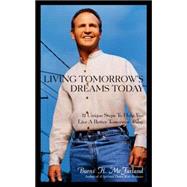 Living Tomorrow's Dreams Today: Living Tomorrow's Dreams Today, 12 Steps for a Better Tomorrow