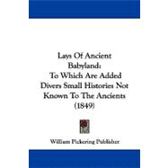 Lays of Ancient Babyland : To Which Are Added Divers Small Histories Not Known to the Ancients (1849)