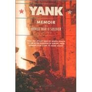 Yank Memoir of a World War II Soldier (1941-1945) -- From the Desert War of North Africa to the Allied Invasion of E