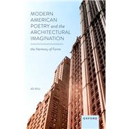 Modern American Poetry and the Architectural Imagination The Harmony of Forms
