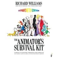 Animator's Survival Kit Kit : A Manual of Methods, Principles and Formulas for Classical, Computer, Games, Stop Motion and Internet Animators