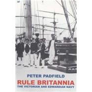 Rule Britannia : The Victorian and Edwardian Navy