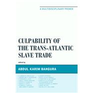 Culpability of the Trans-Atlantic Slave Trade A Multidisciplinary Primer