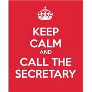 Keep Calm and Call the Secretary