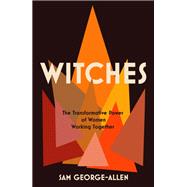 Witches The Transformative Power of Women Working Together