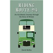 Riding Route 94 An Accidental Journey Through the Story of Britain