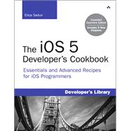 The iOS 5 Developer's Cookbook: Expanded Electronic Edition: Essentials and Advanced Recipes for iOS Programmers