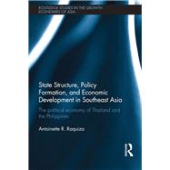 State Structure, Policy Formation, and Economic Development in Southeast Asia: The Political Economy of Thailand and the Philippines