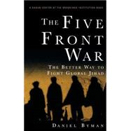 The Five Front War The Better Way to Fight Global Jihad