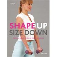 Shape Up Size Down: Drop a Dress Size in Only 4 Weeks