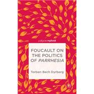 Foucault on the Politics of Parrhesia