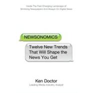 Newsonomics : Twelve New Trends That Will Shape the News You Get