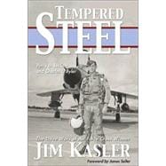 Tempered Steel : The Three Wars of Triple Air Force Cross Winner Jim Kasler