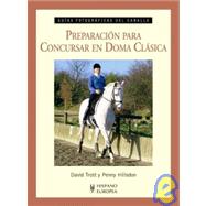 Preparacion para concursar en doma clasica/ Preparation for Horseback Riding Competition: Guias Fotograficas Del Caballo/ Photographic Horse Guide