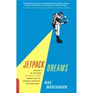 Jetpack Dreams : One Man's up and down (But Mostly Down) Search for the Greatest Invention That Never Was