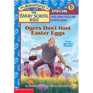 The Bailey School Kids Holiday Special: Ogres Don't Hunt Easter Eggs