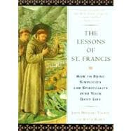 The Lessons of Saint Francis How to Bring Simplicity and Spirituality into Your Daily Life