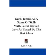 Lawn Tennis As a Game of Skill : With Latest Revised Laws As Played by the Best Clues