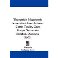 Theognidis Megarensis Sententiae Graecolatinae : Certis Titulis, Quos Margo Numerato Exhibet, Distincta (1603)