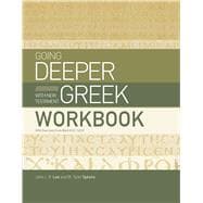 Going Deeper with New Testament Greek Workbook With Exercises from Mark 8:22–10:52