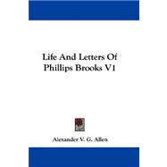Life and Letters of Phillips Brooks V1