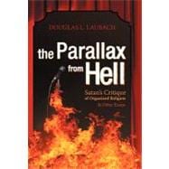 The Parallax from Hell: Satan’s Critique of Organized Religion and Other Essays