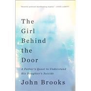 The Girl Behind the Door A Father’s Quest to Understand His Daughter’s Suicide