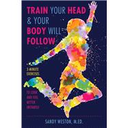 Train Your Head & Your Body Will Follow