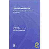 Bauhaus Construct: Fashioning Identity, Discourse and Modernism book cover, ISBN 9780415778350