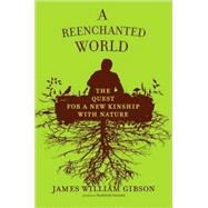 A Reenchanted World The Quest for a New Kinship with Nature