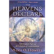 The Heavens Declare Astrological Ages and the Evolution of Consciousness