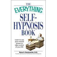 The Everything Self-Hypnosis Book: Learn to Use Your Mental Power to Take Control of Your Life,9781598698350 The Everything Self-Hypnosis Book: Learn to Use Your Mental Power to Take Control of Your Life,9781598698350