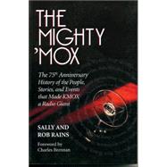 The Mighty 'Mox: The 75th Anniversary History of the People, Stories, and Events That Made Kmox a Radio Giant