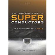 A Materials Science Guide to Superconductors and How to Make Them Super