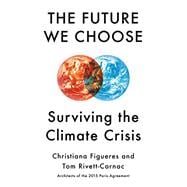 The Future We Choose Surviving the Climate Crisis