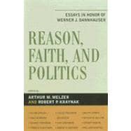 Reason, Faith, and Politics Essays in Honor of Werner J. Dannhauser