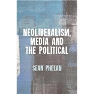 Neoliberalism, Media and the Political