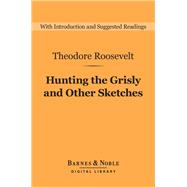 Hunting the Grisly and Other Sketches (Barnes & Noble Digital Library)