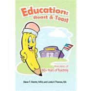 Education - Roast & Toast: Anecdotes of 60+ Years of Teaching