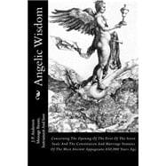 Angelic Wisdom: Concerning the Opening of the First of the Seven Seals and the Constitution and Marriage Statutes of the Most Ancient Appagejans 650,000 Years Ago